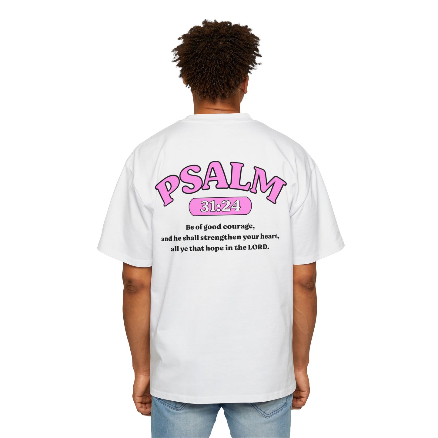 Psalm 31:24 - Heavy Oversized Tee (Custom)