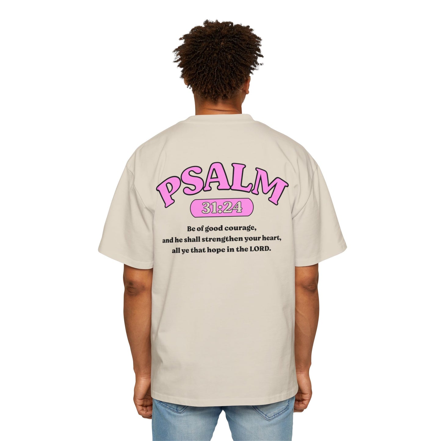 Psalm 31:24 - Heavy Oversized Tee (Custom)
