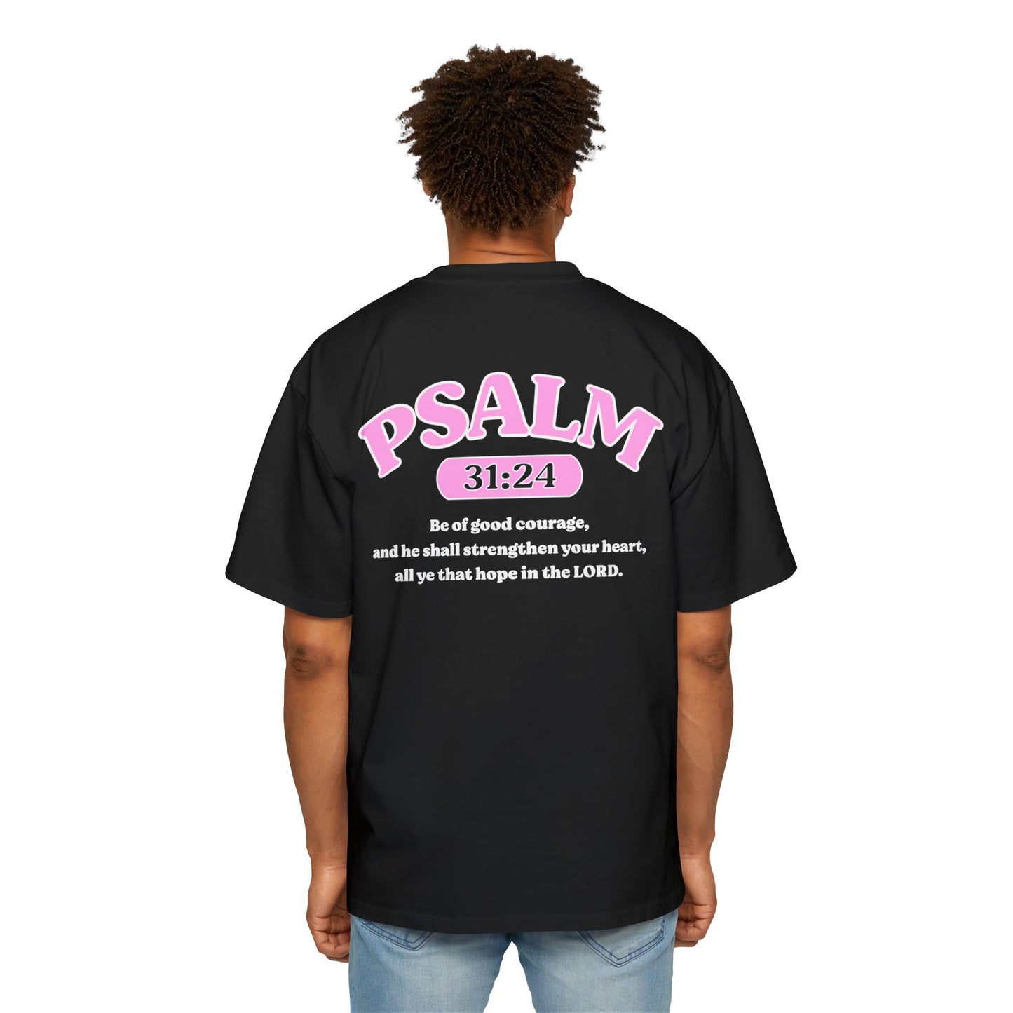 Psalm 31:24 - Heavy Oversized Tee (Custom)