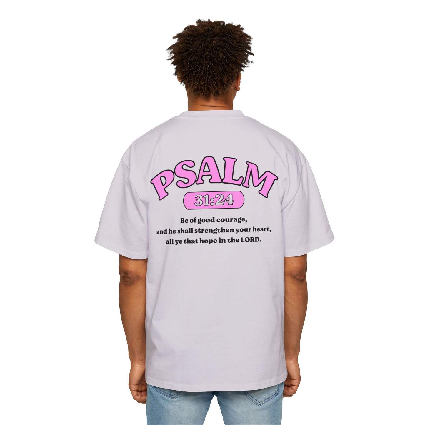 Psalm 31:24 - Heavy Oversized Tee (Custom)