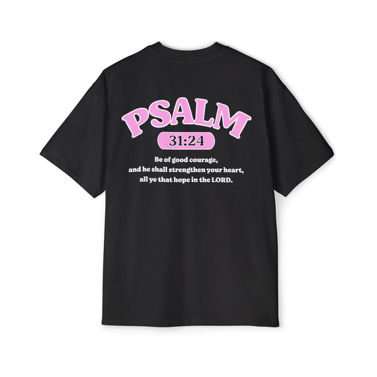 Psalm 31:24 - Heavy Oversized Tee (Custom)